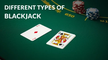 Different Types of Blackjack – Rules, Variants, and Strategies