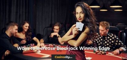 Ways to Increase Blackjack Winning Edge